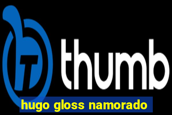 hugo gloss namorado